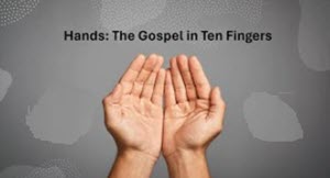 Hands: The Gospel in Ten Fingers